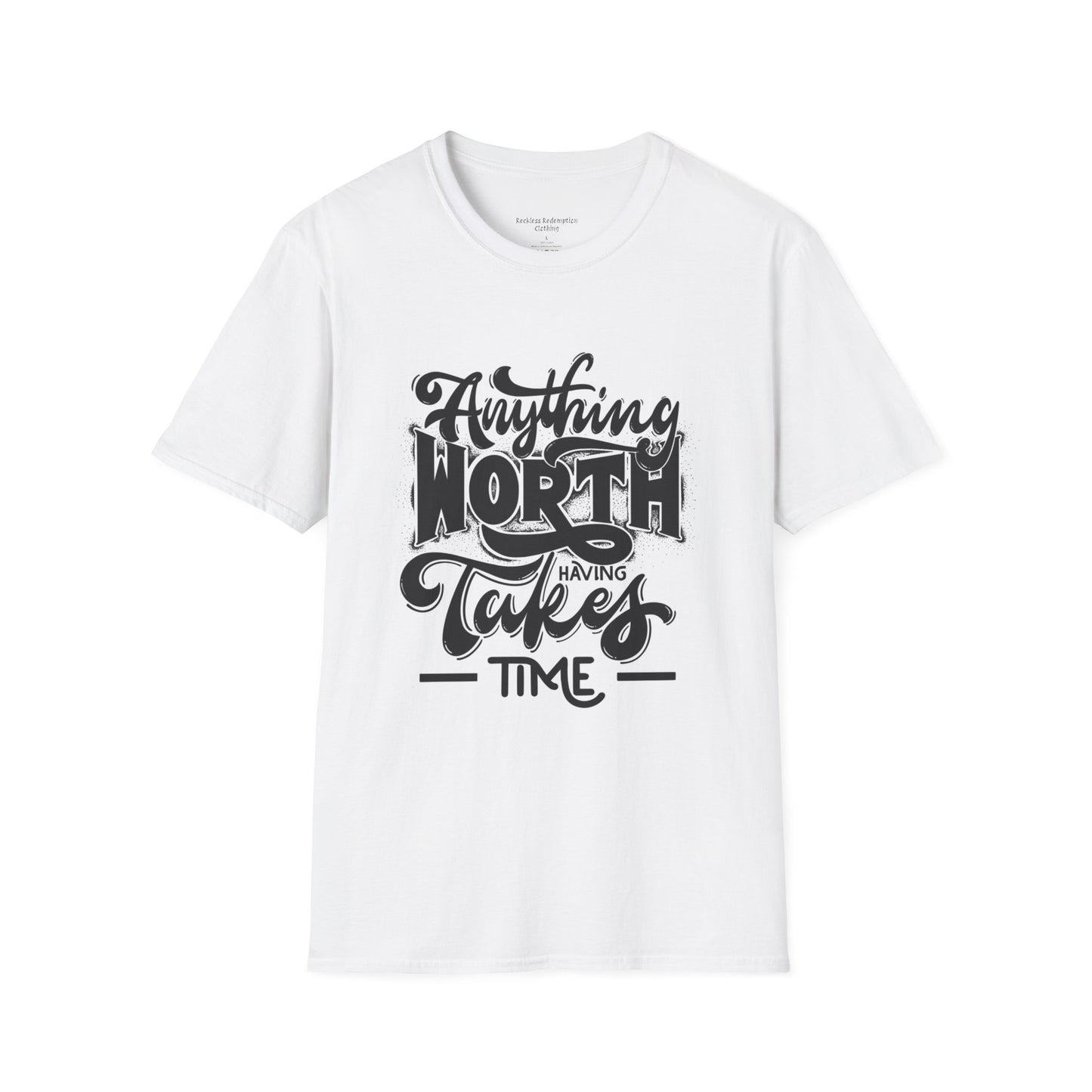 Anything Worth Having Takes Time Tee