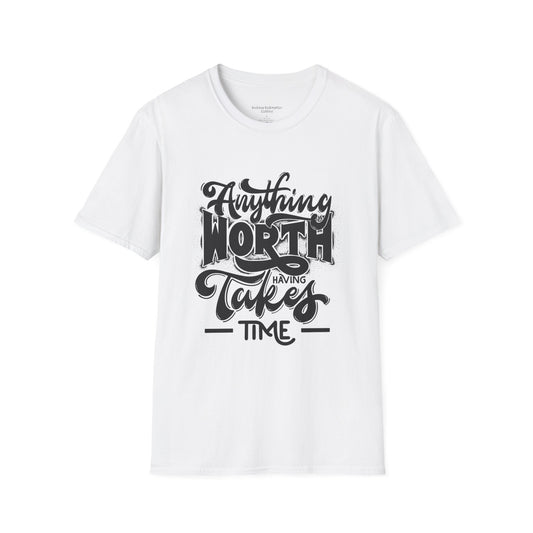 Anything Worth Having Takes Time Tee